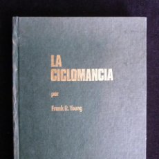 Libros de segunda mano: LA CICLOMANCIA. EL SECRETO DEL CONTROL DEL PODER PSIQUICO. FRANK R. YOUNG. ED. IMO, 1971