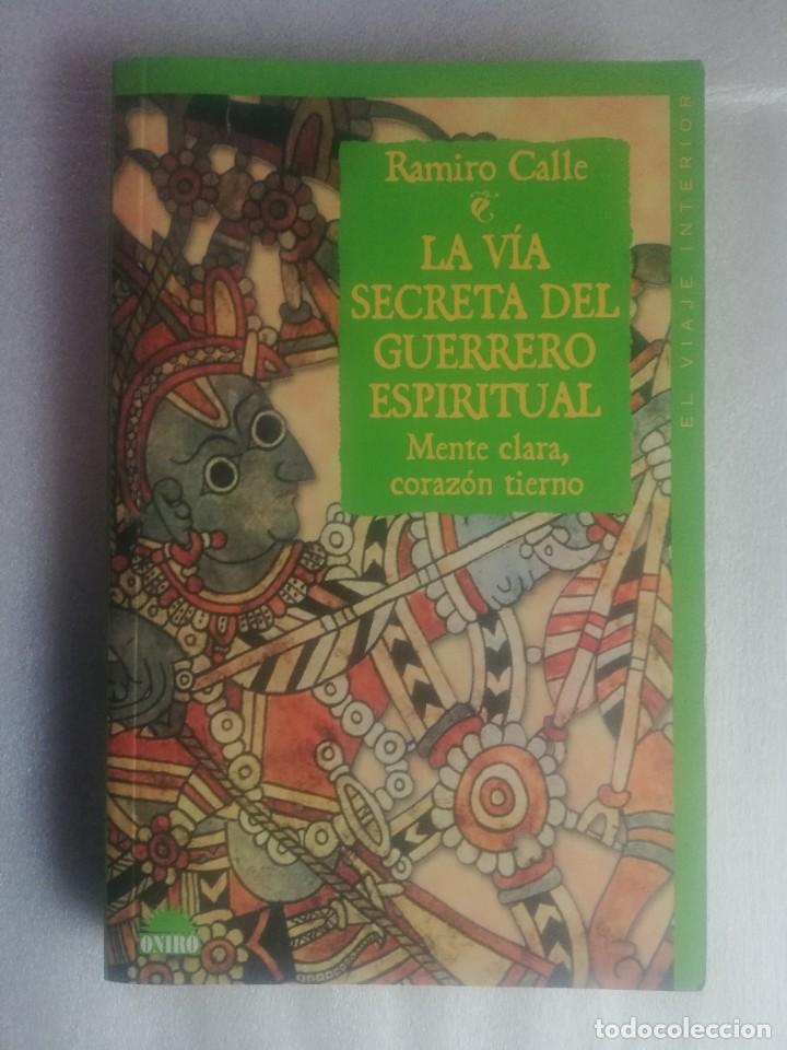 Libros de segunda mano: LA V&Iacute;A SECRETA DEL GUERRERO ESPIRITUAL. RAMIRO CALLE. - Foto 1