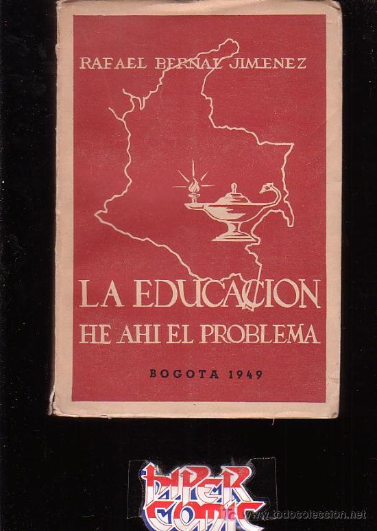 Livres d'occasion: LA EDUCAC&Oacute;N - HE AHI EL PROBLEMA / POR : RAFAEL BERNAL JIMENEZ - Bogota - 1949