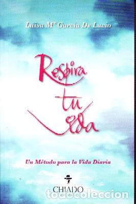 Libros de segunda mano: RESPIRA TU VIDA. UN METODO PARA LA VIDA DIARIA.GARC&Iacute;A DE LUCIO, LUISA M&ordf;. AUT-084