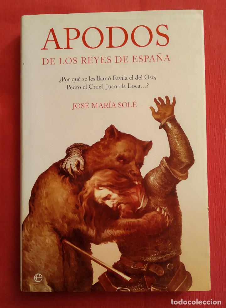Libros de segunda mano: APODOS DE LOS REYES DE ESPA&Ntilde;A, JOS&Eacute; MAR&Iacute;A SOL&Eacute;, Env&iacute;o gratis - Foto 1