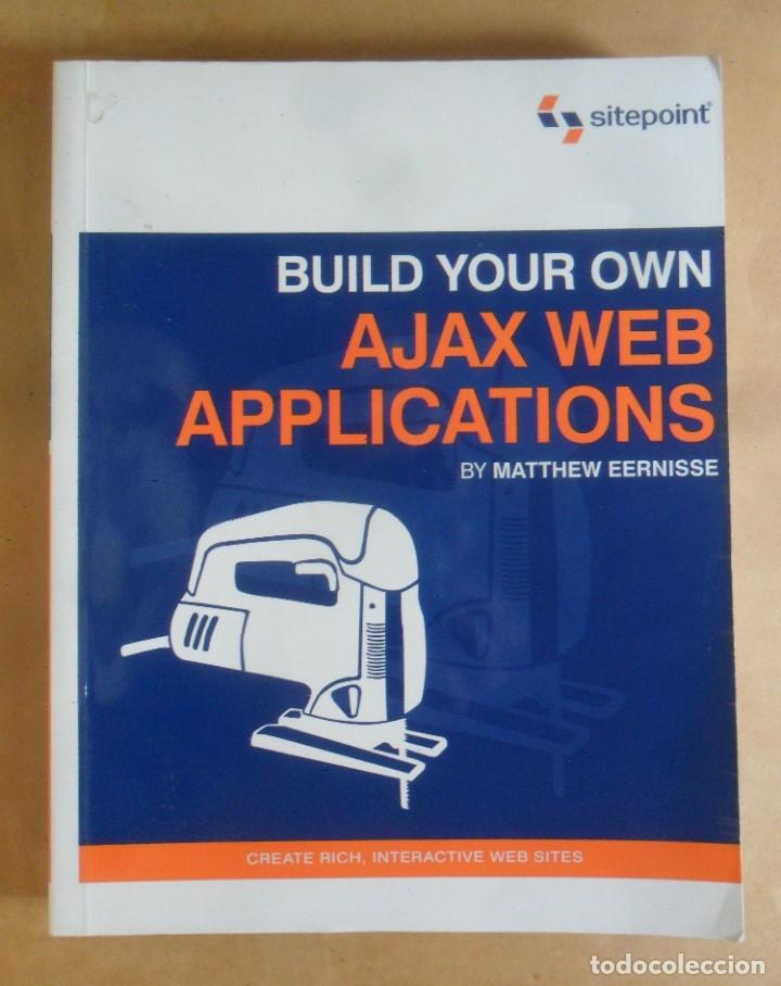 Libros de segunda mano: BUILD YOUR OWN - AJAX WEB APPLICATIONS - MATTHEW EERNISSE - SITEPOINT - 2006 * EN INGLES - Foto 1