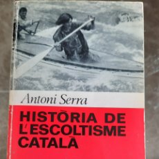 Libros de segunda mano: HISTÒRIA DE L'ESCOLTISME CATALÀ. ANTONI SERRA. 1A EDICIÓ