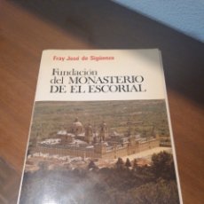 Libros de segunda mano: FUNDACIÓN DEL MONASTERIO DEL ESCORIAL. FRAY JOSÉ DE SIGÜENZA