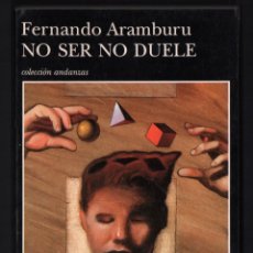 Libros de segunda mano: FERNANDO ARAMBURU NO SER NO DUELE ED TUSQUETS 1997 1ª EDICIÓN COLECCIÓN ANDANZAS NÚM 316 12 RELATOS. Lote 246088670