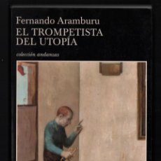 Libros de segunda mano: FERNANDO ARAMBURU EL TROMPETISTA DEL UTOPÍA ED TUSQUETS 2003 1ª EDICIÓN COLECCIÓN ANDANZAS NÚM 501. Lote 246095165