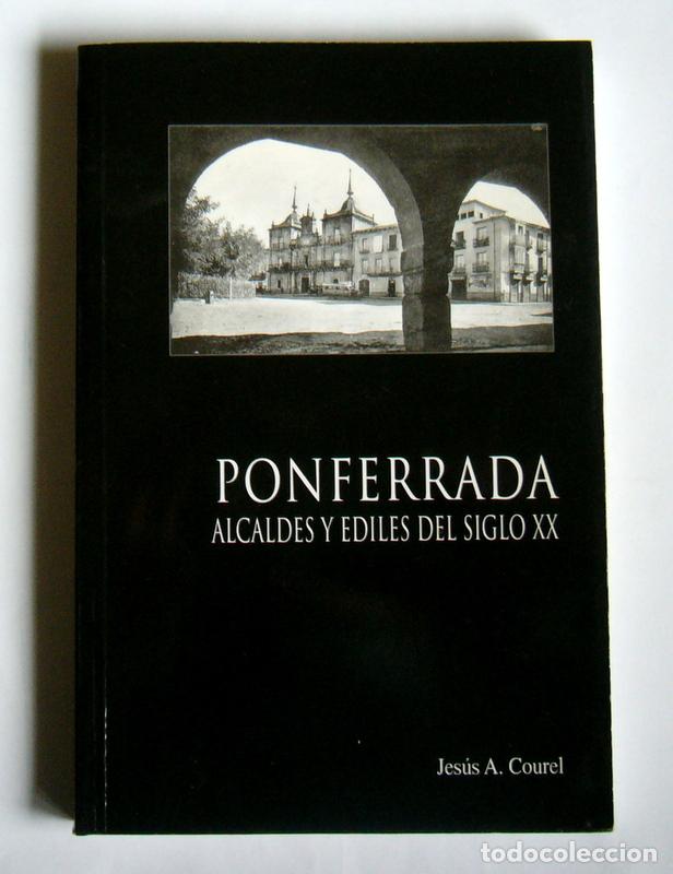 Libri di seconda mano: PONFERRADA - ALCALDES Y EDILES DEL SIGLO XX - JESUS A. COUREL
