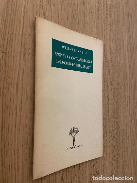 Libros de segunda mano: WERNER KAEGI - ESPA&Ntilde;A Y LA CONTRARREFORMA EN LA OBRA DE BURCKHARDT- 1952 - O CRECE O MUERE