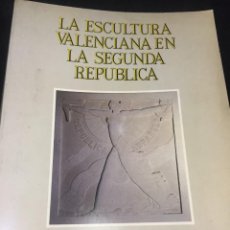 Libros de segunda mano: LA ESCULTURA VALENCIANA EN LA SEGUNDA REPÚBLICA. JUAN ÁNGEL BLASCO CARRASCOSA. 1988. Lote 246998400