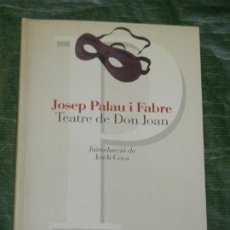 Libros de segunda mano: TEATRE DE DON JOAN, DE JOSEP PALAU I FABRE- PROA 2003