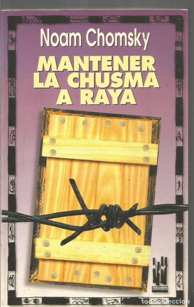 Libros de segunda mano: NOAM CHOMSKY. MANTENER LA CHUSMA A RAYAS. TXALAPARTA - Foto 1