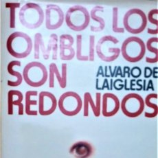 Libros de segunda mano: TODOS LOS OMBLIGOS SON REDONDOS - ALVARO DE LAIGLESIA. Lote 251795480