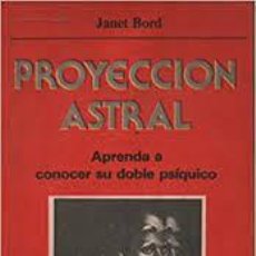 Libros de segunda mano: BORD, JANET. PROYECCION ASTRAL: APRENDA A CONOCER A SU DOBLE PSÍQUICO. BUENOS AIRES: LIDIUM, [1983].