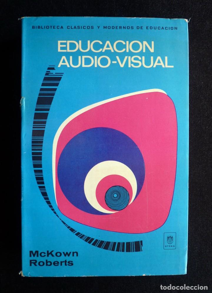 Libros de segunda mano: EDUCACI&Oacute;N AUDIO-VISUAL. McKOWN ROBERTS. UTEHA, 1973 - Foto 1