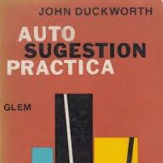Libros de segunda mano: DUCKWORTH, JOHN. AUTOSUGESTION PRÁCTICA. BUENOS AIRES: GLEM, [1965].