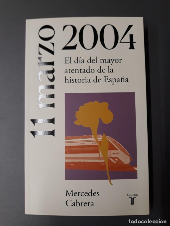 Libros de segunda mano: CABRERA, MERCEDES. 11 MARZO 2004. EL D&Iacute;A DEL MAYOR ATENTADO DE LA HISTORIA DE ESPA&Ntilde;A