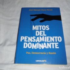 Libros de segunda mano: MITOS DEL PENSAMIENTO DOMINANTE.PAZ DEMOCRACIA Y RAZON.JOSE MANUEL OTERO NOVAS.2011