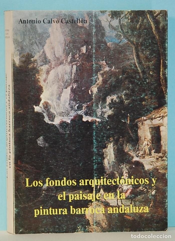 Libros de segunda mano: Los Fondos Arquitect&oacute;nicos y el paisaje en la pintura barroca andaluza - Antonio Calvo Castell&oacute;n.