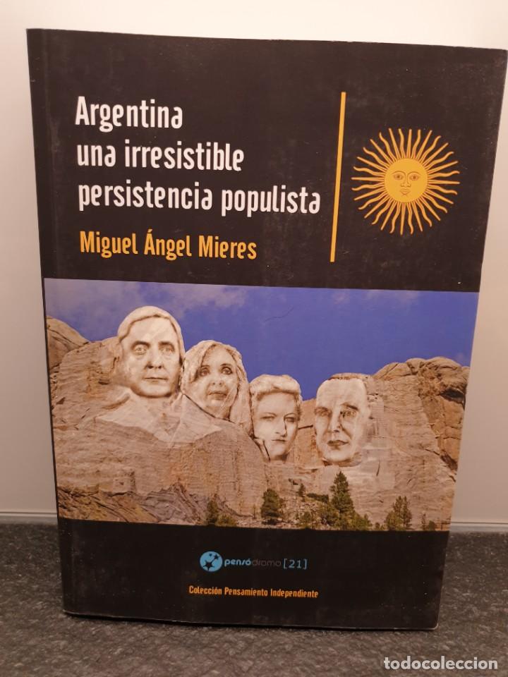 Livres d'occasion: Argentina una irresistible persistencia populista. Miguel &Aacute;ngel Mieres. 2015