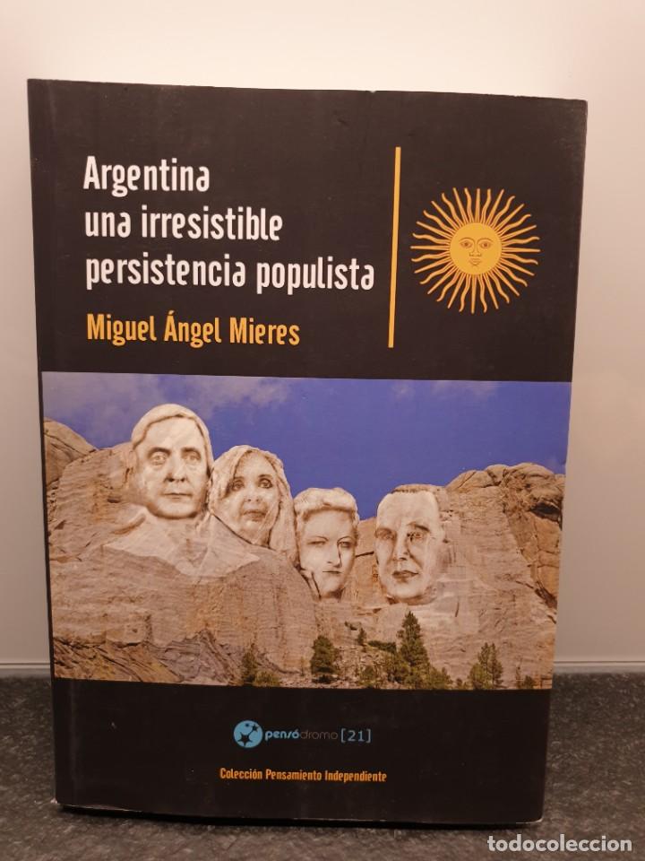 Livres d'occasion: Argentina una irresistible persistencia populista. Miguel &Aacute;ngel Mieres. 2015