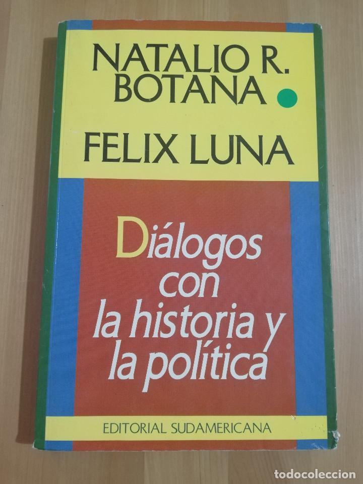 Libros de segunda mano: DI&Aacute;LOGOS CON LA HISTORIA Y LA POL&Iacute;TICA (NATALIO R. BOTANA / F&Eacute;LIX LUNA)