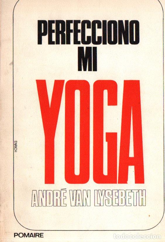 Libros de segunda mano: ANDR&Eacute; VAN LYSEBETH : PERFECCIONO MI YOGA (POMAIRE, 1979) - Foto 1