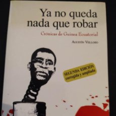 Libros de segunda mano: YA NO QUEDA NADA QUE ROBAR. CRÓNICAS DE GUINEA ECUATORIAL - AGUSTÍN VELLOSO