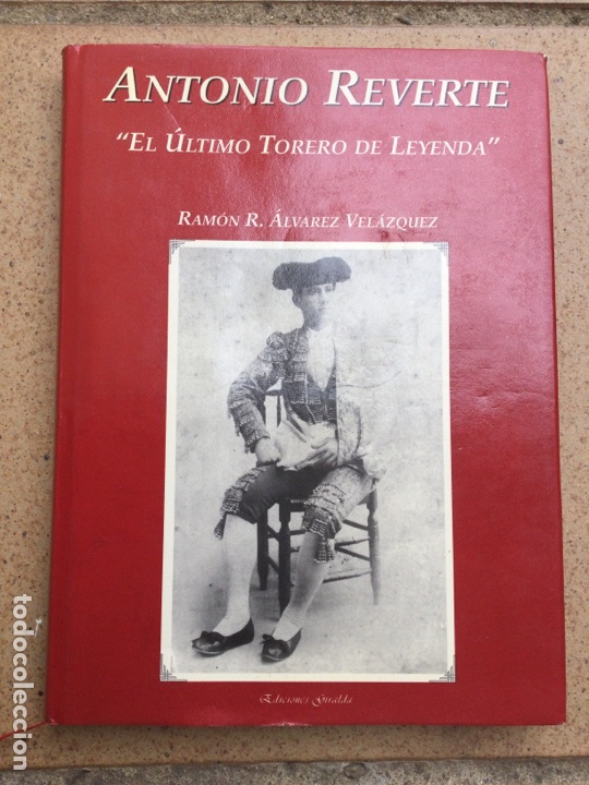 Libros de segunda mano: ANTONIO REVERTE. El &uacute;ltimo torero de leyenda. Ram&oacute;n R. &Aacute;lvarez Vel&aacute;zquez