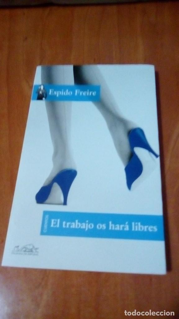 Libros de segunda mano: EL TRABAJO OS HAR&Aacute; LIBRES - ESPIDO FREIRE - Foto 1