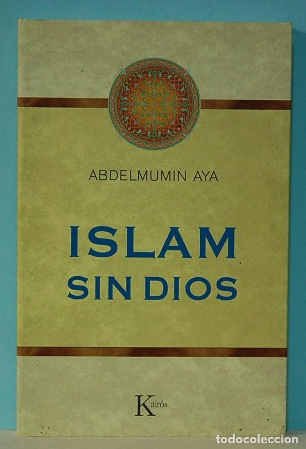 Libros de segunda mano: ISLAM SIN DIOS. ABDELMUMIN AYA. EDITORIAL KAIR&Oacute;S. 2013 - Foto 1