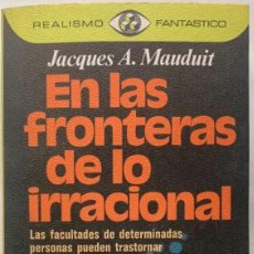 Libros de segunda mano: EN LAS FRONTERAS DE LO IRRACIONAL - JACQUES A. MAUDUIT - 1.976. Lote 226000225