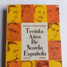 Libros de segunda mano: TREINTA AÑOS DE NOVELA ESPAÑOLA 1938 1968. ANTONIO IGLESIAS LAGUNA . . LITERATURA ENSAYO