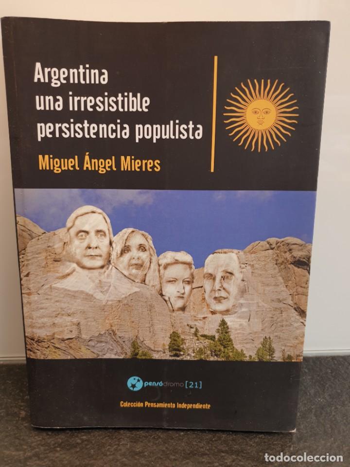 Livres d'occasion: Argentina una irresistible persistencia populista. Miguel &Aacute;ngel Mieres. 2015