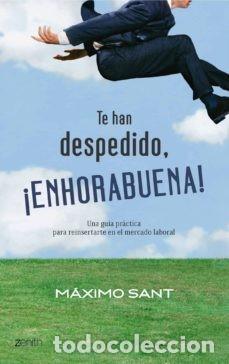 Libros de segunda mano: Te han despedido, &iexcl;Enhorabuena!. M&aacute;ximo Sant - Foto 1