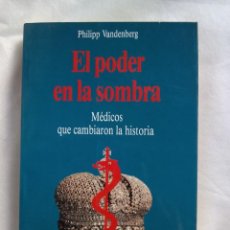 Libros de segunda mano: EL PODER EN LA SOMBRA. MÉDICOS QUE CAMBIARON LA HISTORIA / PHILIPP VANDERBERG