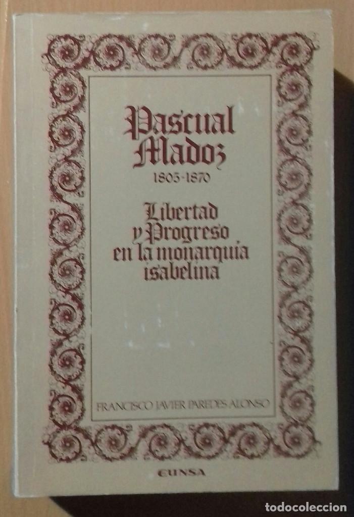 Libros de segunda mano: PASCUAL MADOZ LIBERTAD Y PROGRESO EN LA MONARQUIA ISABELINA