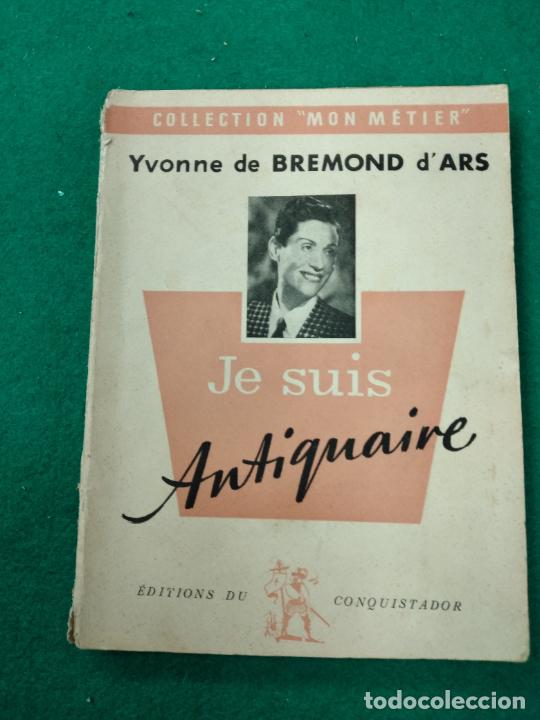 Livres d'occasion: YVONNE DE BREMOND D'ARS. JE SUIS ANTIQUAIRE, EDITIONS DU CONQUISTADOR PARIS 1954.