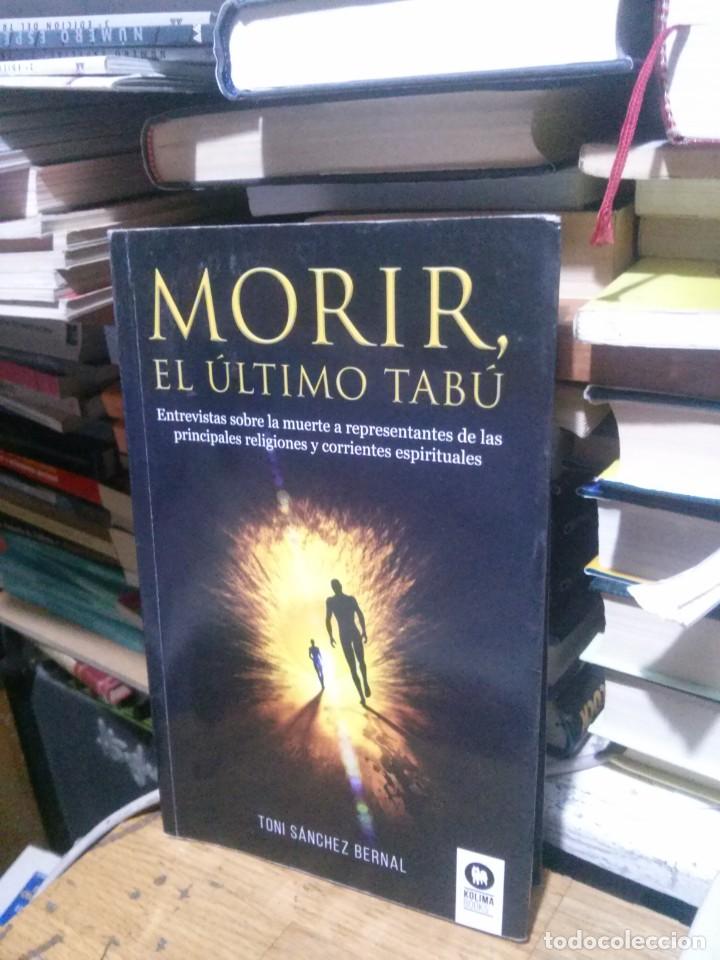 Libros de segunda mano: MORIR,EL ULTIMO TABU, TONI SANCHEZ BERNAL, ED. KOLIMA - Foto 1