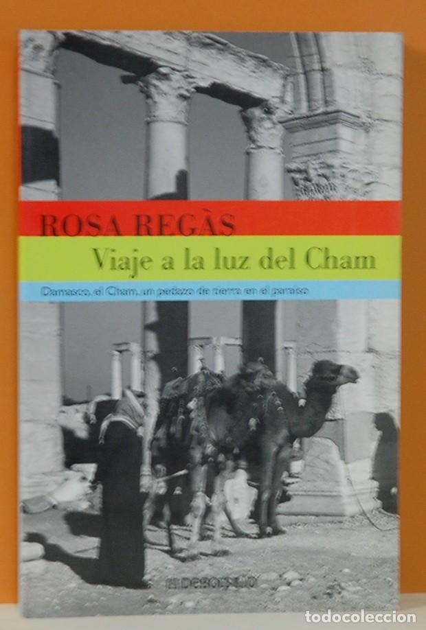 Libros de segunda mano: Rosa Reg&aacute;s - Viaje a la luz del Cham. Damasco, El Cham, Debolsillo. 2001 - Foto 1