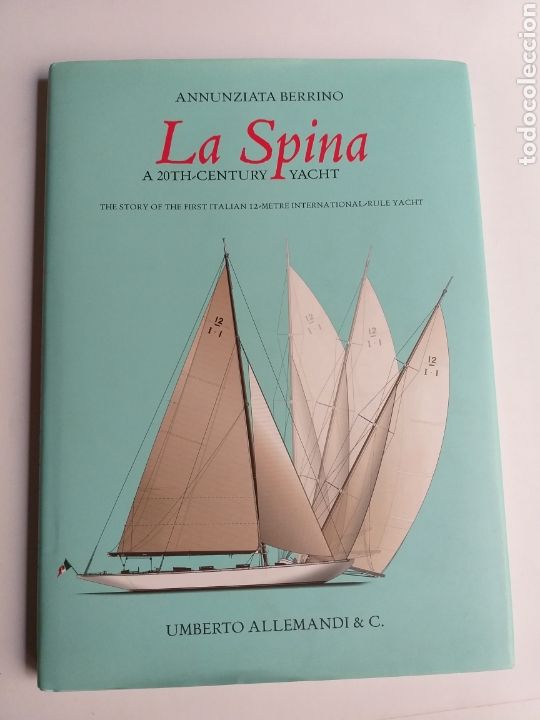 Libros de segunda mano: La Spina .A 20th century Yacht. The story of first Italian 12 metre international navegaci&oacute;n