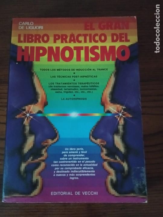 Libros de segunda mano: EL GRAN LIBRO PR&Aacute;CTICO DEL HIPNOTISMO.- CARLO DE LIGUORI. - Foto 1