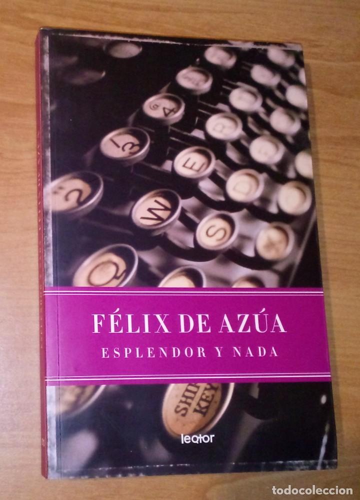 Libros de segunda mano: F&Eacute;LIX DE AZ&Uacute;A - ESPLENDOR Y NADA - EL LECTOR UNIVERSAL, 2006 - Foto 1