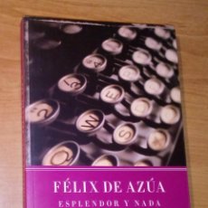 Libros de segunda mano: FÉLIX DE AZÚA - ESPLENDOR Y NADA - EL LECTOR UNIVERSAL, 2006. Lote 264740599