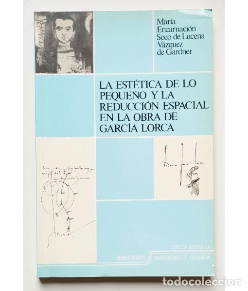 Libros de segunda mano: LA EST&Eacute;TICA DE LO PEQUE&Ntilde;O Y LA REDUCCI&Oacute;N ESPACIAL EN LA OBRA DE GARC&Iacute;A LORCA. SECO DE LUCENA, Mar&iacute;a