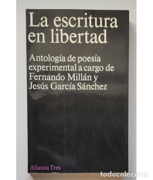 Gebrauchte B&uuml;cher: LA ESCRITURA EN LIBERTAD: ANTOLOG&Iacute;A DE LA POES&Iacute;A EXPERIMENTAL. MILL&Aacute;N, Fernando y GARC&Iacute;A S&Aacute;NCHEZ, Je
