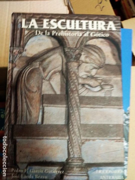 Libros de segunda mano: La Escultura (De la Prehistoria al G&oacute;tico). PEDRO F. GARC&Iacute;A GUTI&Eacute;RREZ, JOS&Eacute; LANDA BRAVO