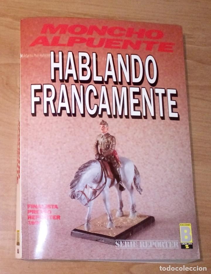 Libros de segunda mano: MONCHO ALPUENTE - HABLANDO FR&Aacute;NCAMENTE - EDICIONES B, 1990 - Foto 1