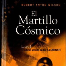 Libros de segunda mano: ROBERT ANTON WILSON :EL MARTILLO CÓSMICO LIBRO I EL ÚLTIMO SECRETO DE LOS ILLUMINATI (PALMYRA, 2006)