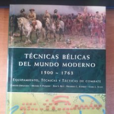 Libros de segunda mano: TÉCNICAS BÉLICAS DEL MUNDO MODERNO 1500-1763. EQUIPAMIENTO, TÉCNICAS Y TÁCTICAS DE COMBATE - VVAA