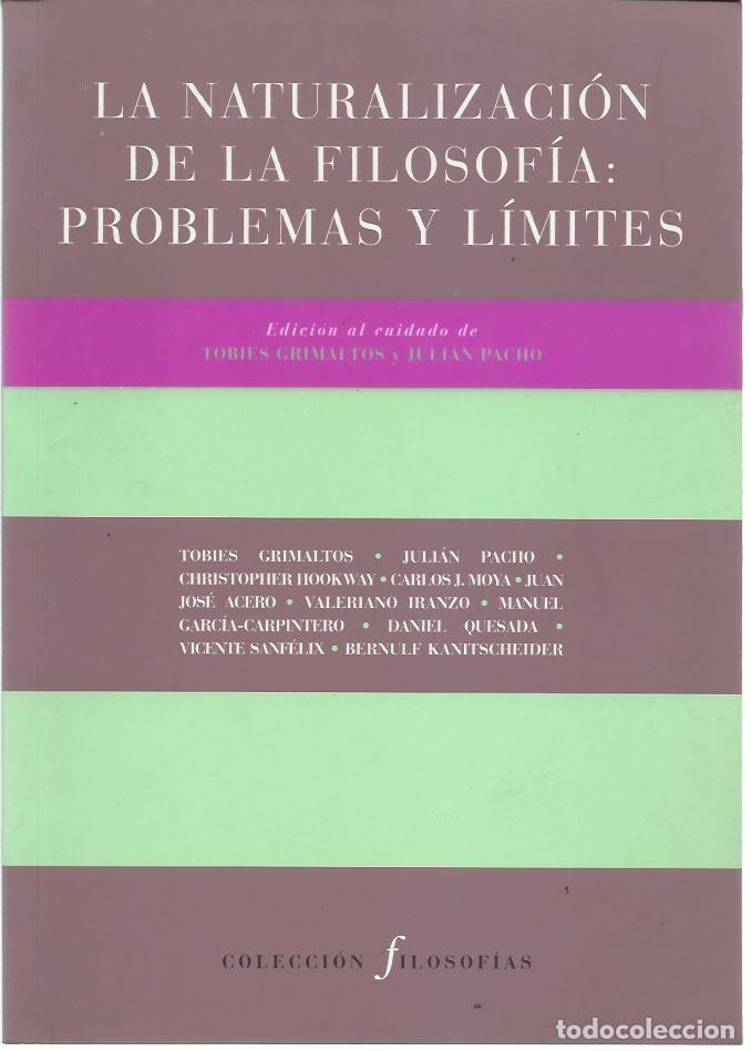Libros de segunda mano: Tobies GRIMALTOS y Juli&aacute;n PACHO (eds.) : La naturalizaci&oacute;n de la filosof&iacute;a: problemas y l&iacute;mites.